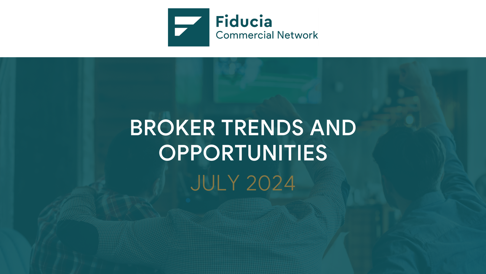 Fiducia Commercial Network, July Broker trends and Opportunities blog.